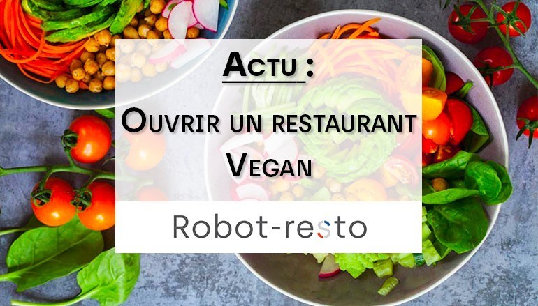Ouvrir un restaurant Vegan : Guide et étude de marché