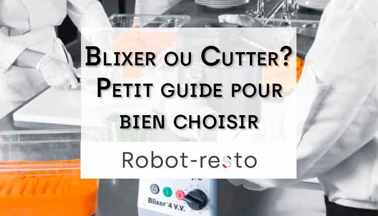 Blixer ou Cutter ? Petit guide pour bien choisir son Robot Coupe !