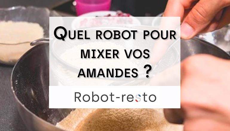Quel robot pour mixer vos amandes ?